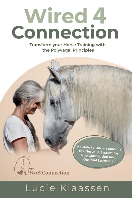 Wired 4 Connection: Transform your Horse Training with the Polyvagal Principles - Paperback