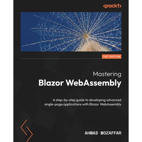 Mastering Blazor WebAssembly: A step-by-step guide to developing advanced single-page applications with Blazor WebAssembly - Paperback