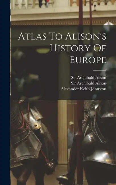 Atlas To Alison's History Of Europe - Hardcover