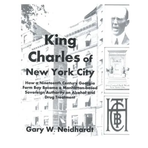 King Charles of New York City: How a Poor Georgia Farm Boy Became a World Authority on Drug and Alcohol Treatment - Paperback