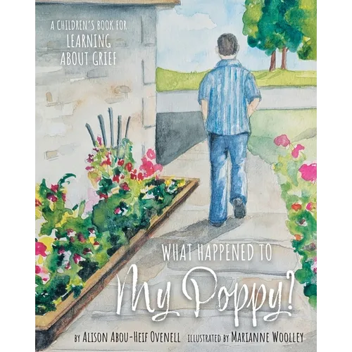 What Happened To My Poppy?: A Children's Book for Learning About Grief - Paperback