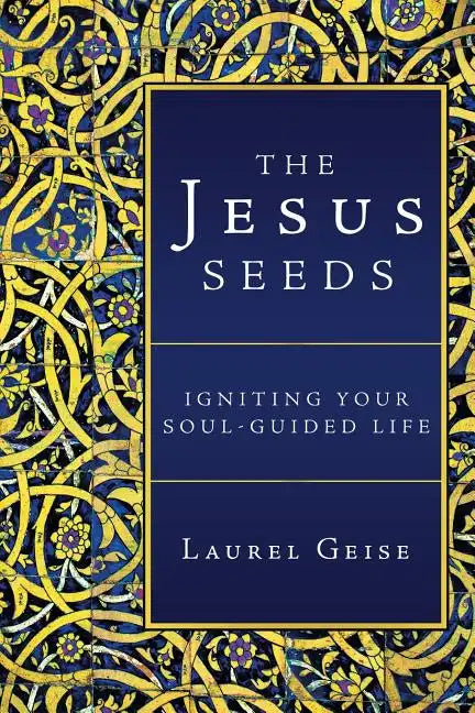 The Jesus Seeds: Igniting Your Soul-Guided Life - Paperback