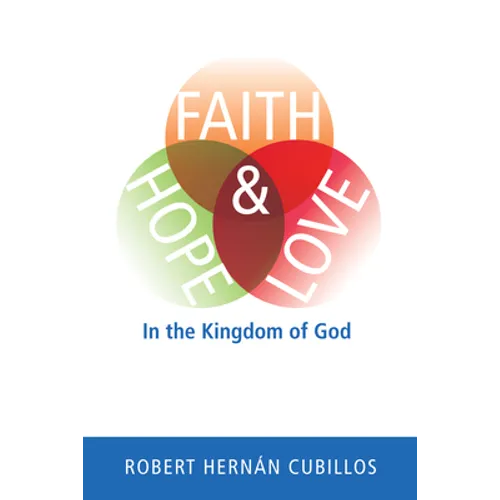 Faith, Hope, and Love in the Kingdom of God - Hardcover