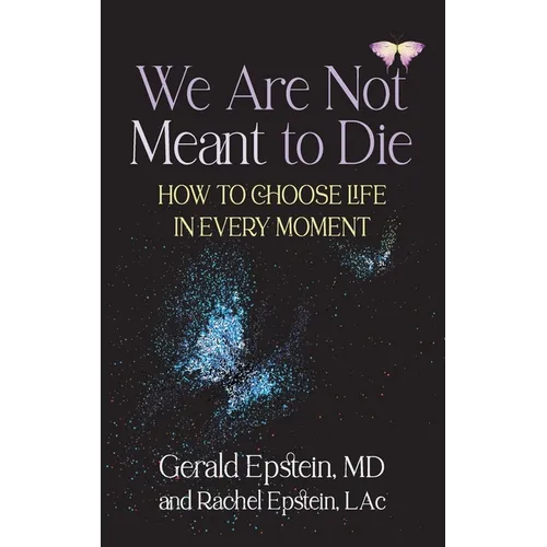 We Are Not Meant to Die: How to Choose Life in Every Moment - Hardcover