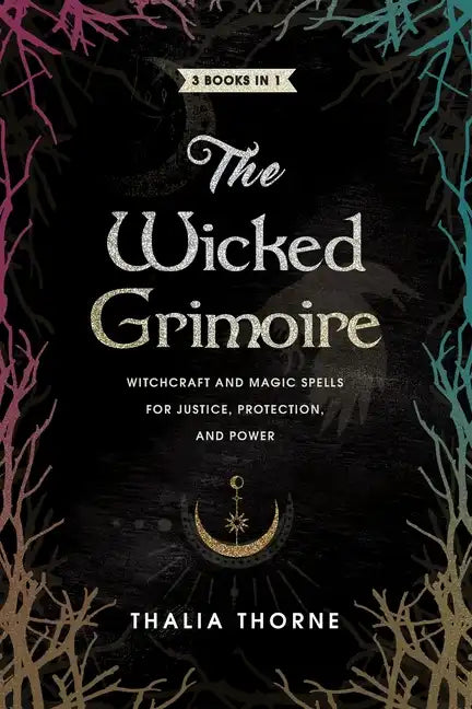 The Wicked Grimoire: Witchcraft and Magic Spells for Justice, Protection, and Power - Paperback