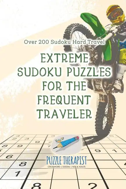 Extreme Sudoku Puzzles for the Frequent Traveler Over 200 Sudoku Hard Travel - Paperback