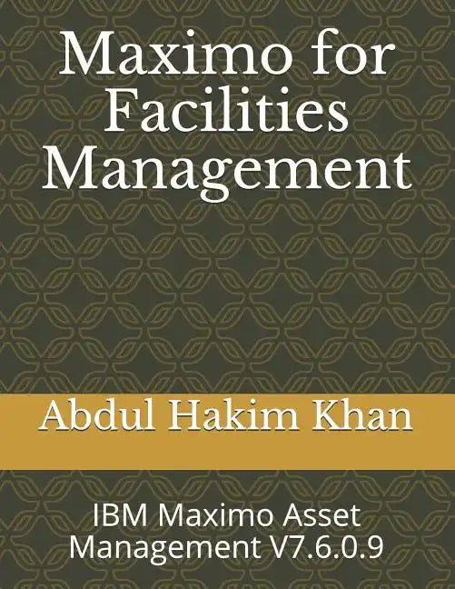Maximo for Facilities Management: IBM Maximo Asset Management V7.6.0.9 - Paperback