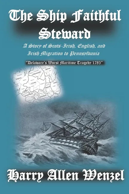 The Ship Faithful Steward: A Story of Scots-Irish, English, and Irish Migration to Pennsylvania - Paperback