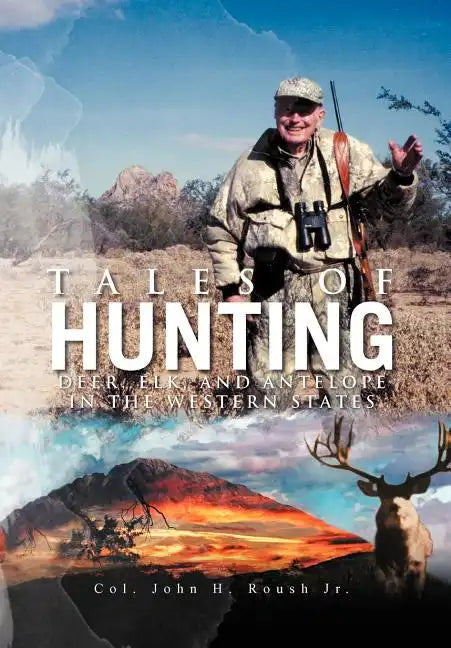 Tales of Hunting: Deer, Elk, and Antelope in the Western States - Hardcover