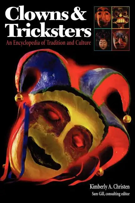 Clowns and Tricksters: An Encyclopedia of Tradition and Culture - Hardcover
