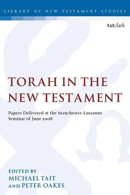Torah in the New Testament: Papers Delivered at the Manchester-Lausanne Seminar of June 2008 - Paperback