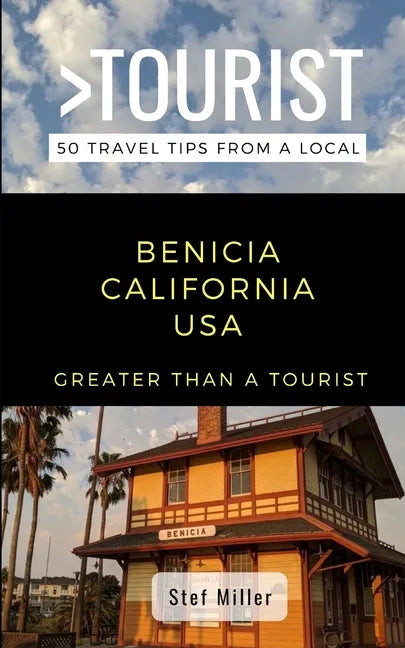 Greater Than a Tourist- Benicia California USA: 50 Travel Tips from a Local - Paperback