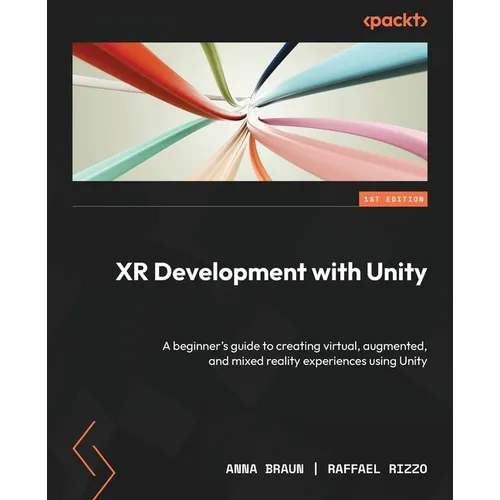 XR Development with Unity: A beginner's guide to creating virtual, augmented, and mixed reality experiences using Unity - Paperback