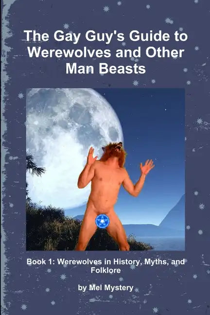 The Gay Guy's Guide to Werewolves and Other Man Beasts: Book 1 - Paperback