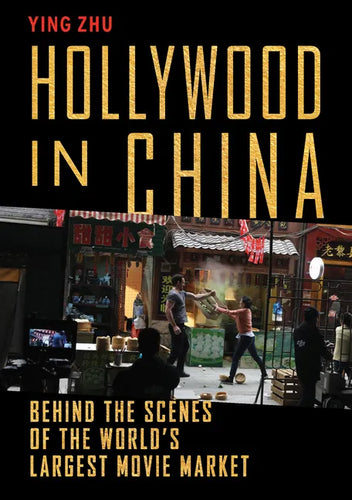 Hollywood in China: Behind the Scenes of the World's Largest Movie Market - Hardcover