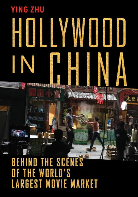 Hollywood in China: Behind the Scenes of the World's Largest Movie Market - Hardcover