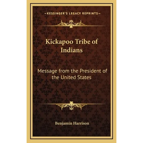 Kickapoo Tribe of Indians: Message from the President of the United States - Hardcover