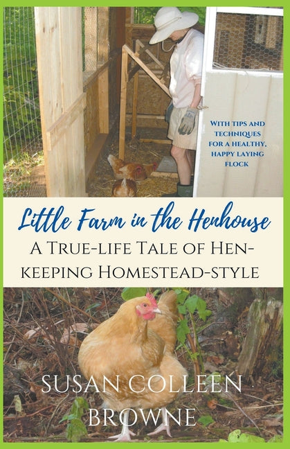 Little Farm in the Henhouse: A True-Life Tale of Hen-Keeping Homestead-Style - Paperback