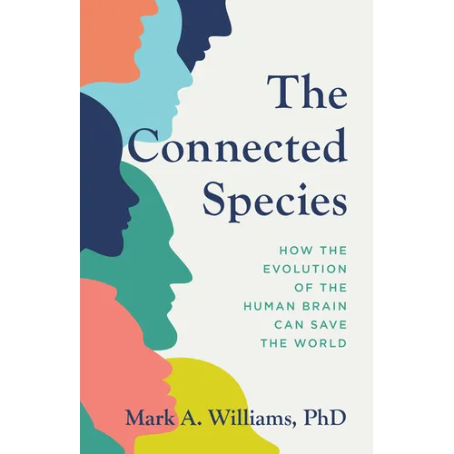 The Connected Species: How the Evolution of the Human Brain Can Save the World - Hardcover
