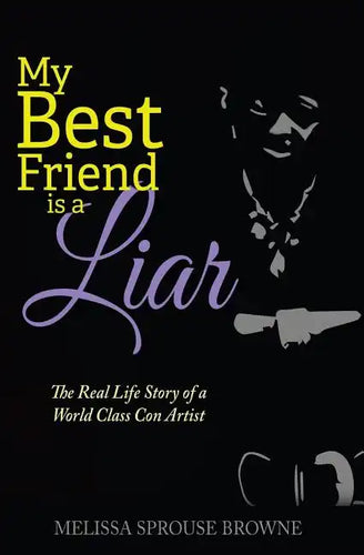 My Best Friend is a Liar: The Real Life Story of a World Class Con Artist - Paperback