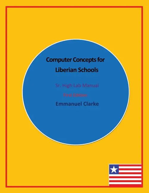 Computer Concepts for Liberian Schools, Sr. High Lab Manual: First Edition - Paperback