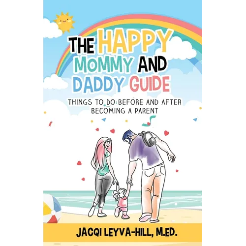 The Happy Mommy and Daddy Guide: Things to Do BEFORE & AFTER Becoming a Parent - Paperback