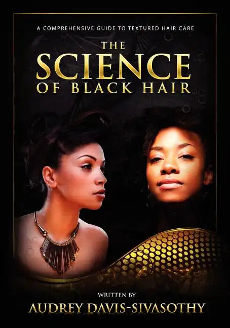 The Science of Black Hair: A Comprehensive Guide to Textured Hair Care - Paperback