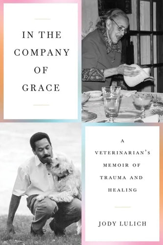 In the Company of Grace: A Veterinarian's Memoir of Trauma and Healing - Paperback
