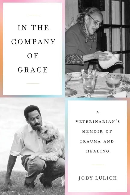In the Company of Grace: A Veterinarian's Memoir of Trauma and Healing - Paperback