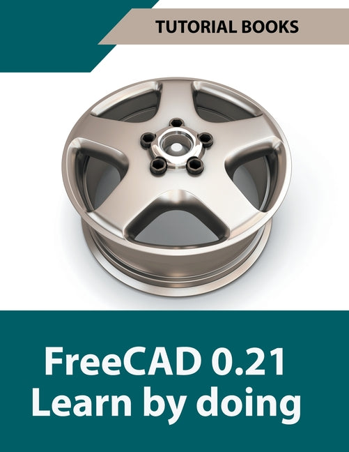 FreeCAD 0.21 Learn by doing - Paperback