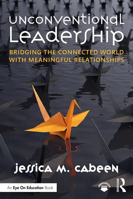 Unconventional Leadership: Bridging the Connected World with Meaningful Relationships - Paperback
