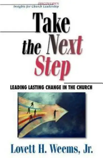Take the Next Step: Leading Lasting Change in the Church - Paperback