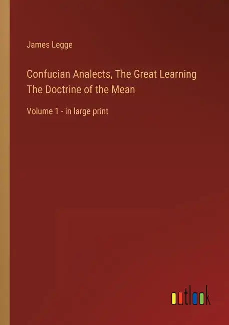 Confucian Analects, The Great Learning The Doctrine of the Mean: Volume 1 - in large print - Paperback