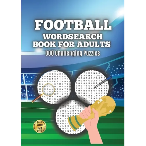 Football Wordsearch Book for Adults: Large Font 300 Challenging Puzzles to Test Your Football Knowledge from 1900 to Present Day - Paperback