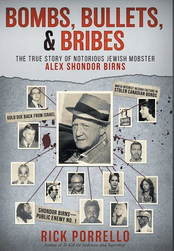 Bombs, Bullets, and Bribes: the true story of notorious Jewish mobster Alex Shondor Birns - Hardcover