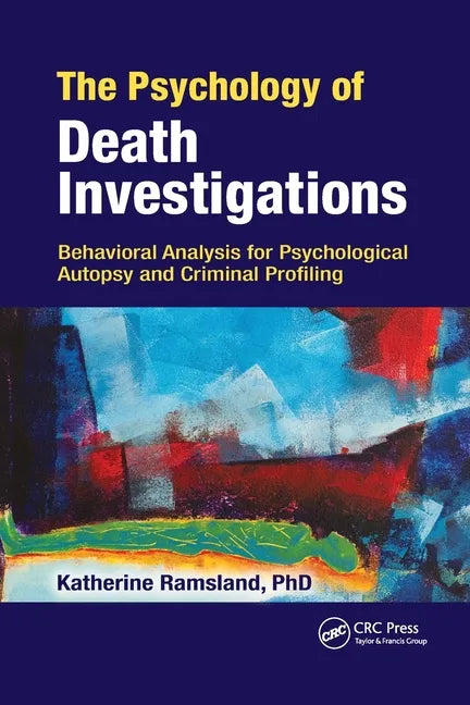 The Psychology of Death Investigations: Behavioral Analysis for Psychological Autopsy and Criminal Profiling - Paperback