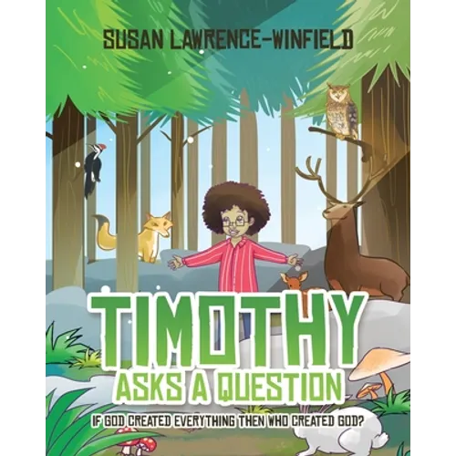 Timothy Asks a Question: If God Created Everything Then Who Created God? - Paperback