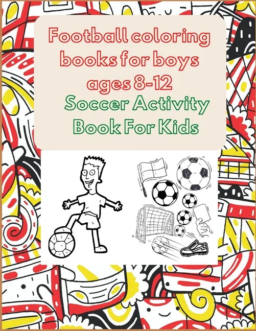 Football coloring books for boys ages 8-12: Soccer Activity Book For Kids - Paperback