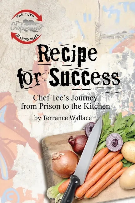 Recipe for Success: Chef Tee's Journey from Prison to the Kitchen - Paperback