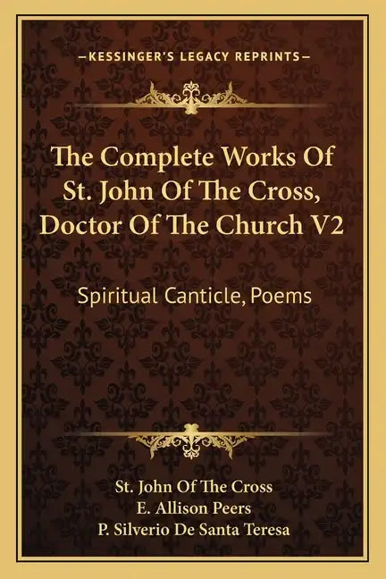 The Complete Works of St. John of the Cross, Doctor of the Church V2: Spiritual Canticle, Poems - Paperback