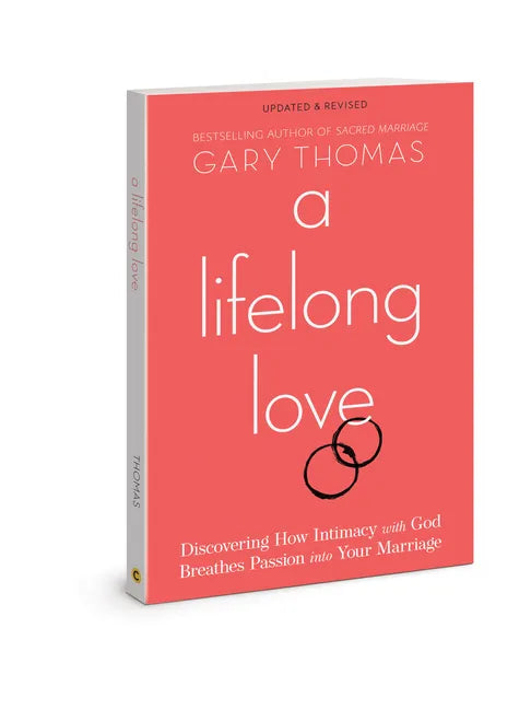 A Lifelong Love: Discovering How Intimacy with God Breathes Passion Into Your Marriage - Paperback