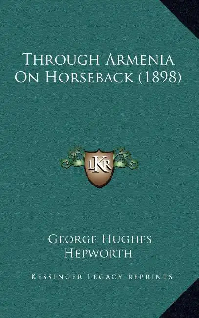 Through Armenia On Horseback (1898) - Hardcover