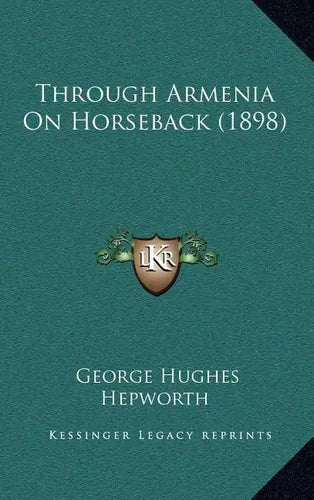 Through Armenia On Horseback (1898) - Hardcover