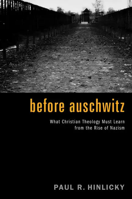 Before Auschwitz: What Christian Theology Must Learn from the Rise of Nazism - Paperback
