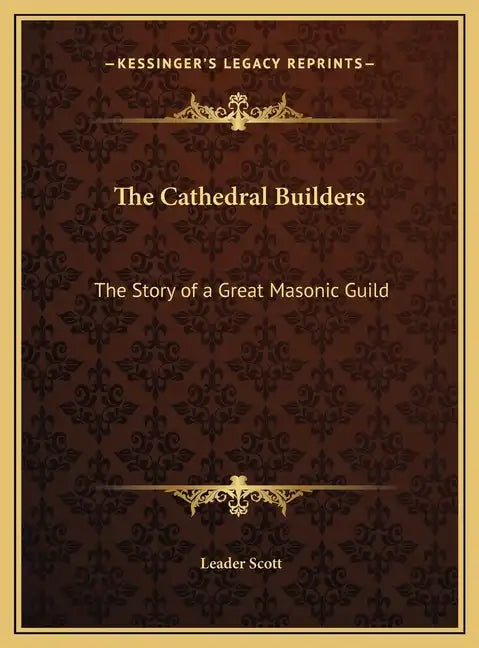 The Cathedral Builders: The Story of a Great Masonic Guild - Hardcover