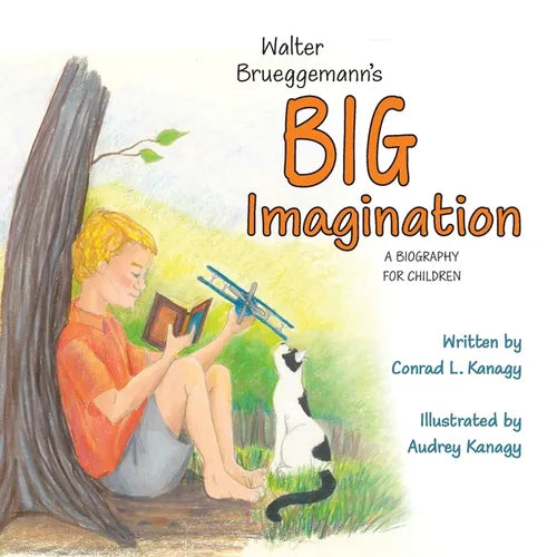 Walter Brueggemann's Big Imagination: A Biography for Children - Paperback
