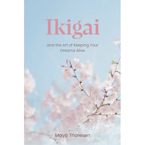 Ikigai: and the Art of Keeping Your Dreams Alive - Paperback