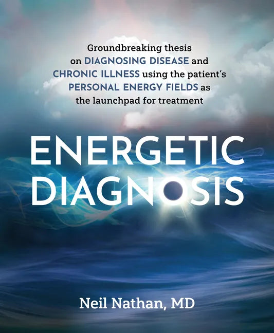 Energetic Diagnosis: Groundbreaking Thesis on Diagnosing Disease and Chronic Illness - Paperback
