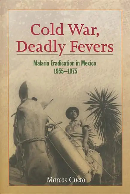 Cold War, Deadly Fevers: Malaria Eradication in Mexico, 1955-1975 - Paperback