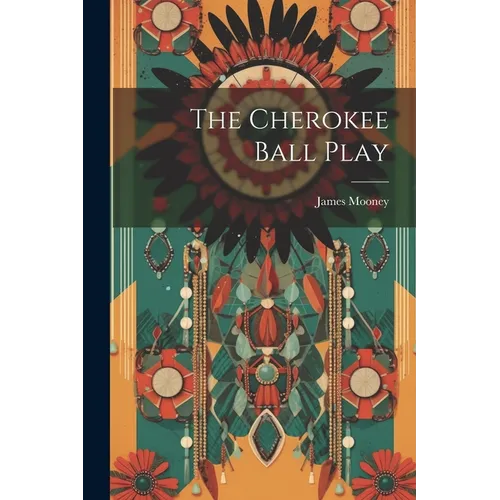 The Cherokee Ball Play - Paperback
